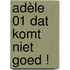 Adèle 01 Dat komt niet goed !