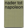 Nader tot Napoleon door Paul Dentz