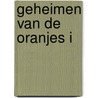 Geheimen van de Oranjes I by J.G. Kikkert
