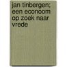 Jan Tinbergen; een econoom op zoek naar vrede by Erwin Dekker