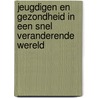 Jeugdigen en gezondheid in een snel veranderende wereld door Adjiedj Bakas