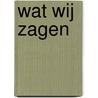 Wat wij zagen by Hanna Bervoets