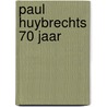 Paul Huybrechts 70 jaar by Unknown