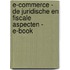 E-commerce - De juridische en fiscale aspecten - E-book