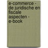 E-commerce - De juridische en fiscale aspecten - E-book door Onbekend