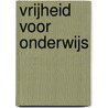 Vrijheid voor onderwijs by Theo van der Zee