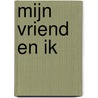 Mijn vriend en ik door Wouter B. Blokhuis