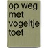 op weg met vogeltje Toet