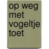 op weg met vogeltje Toet door Jacqueline Pieterson