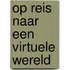Op reis naar een virtuele wereld
