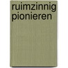 Ruimzinnig pionieren door René van der Rijst
