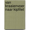 Van Kraaienvoer naar Kipfilet by Patrick Van Lieshout