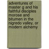 Adventures of Master G and his faithful Disciples Morose and Bitumen in the Nigredo Valley, or Modern Alchemy by Konstantin Serebrov