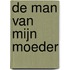 De man van mijn moeder