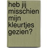 Heb jij misschien mijn kleurtjes gezien? door Wendy Theunissen