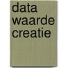 Data Waarde Creatie by Ken van Ierlant