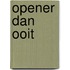 Opener dan ooit