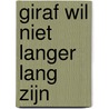 Giraf wil niet langer lang zijn door Jelle de Rooij