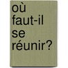 Où faut-il se réunir? door Hendrik L. Heijkoop