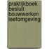 Praktijkboek Besluit bouwwerken leefomgeving
