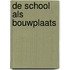 De school als bouwplaats