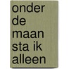 Onder de maan sta ik alleen by Gianni Goossens