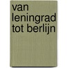 Van Leningrad tot Berlijn door Perry Pierik