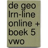 De Geo LRN-line online + boek 5 vwo by Unknown