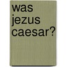 Was Jezus Caesar? door F. Carotta
