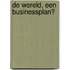 De wereld, een businessplan?