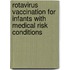 Rotavirus vaccination for infants with medical risk conditions