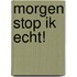 Morgen stop ik echt!