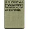 Is er sprake van overcapaciteit in het Nederlandse wegtransport? door Robert Van Leewen
