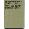 Spiegelwandlandse poetische vormen. Mirror Wall Country poetical shapes. door Jan Maessen