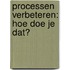 Processen verbeteren: hoe doe je dat?