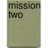 Mission Two