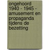 Ongehoord 1940 - 1945 - Amusement en propaganda tijdens de bezetting door Peter de Ruiter