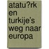 Atatürk en Turkije’s weg naar Europa