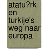 Atatürk en Turkije’s weg naar Europa by Maurice Becker