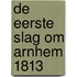 De eerste slag om Arnhem 1813