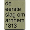 De eerste slag om Arnhem 1813 door Peter Berends