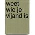 Weet wie je vijand is