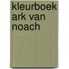 Kleurboek de ark van Noach door Onbekend