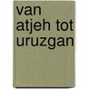 Van Atjeh tot Uruzgan door Ton Biesemaat