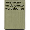 Amsterdam en de Eerste Wereldoorlog door Ron Blom