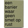 Een banier waar geen smet op rust by Ron Blom