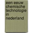 Een eeuw chemische technologie in Nederland