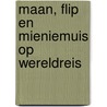 Maan, Flip en Mieniemuis op wereldreis door Gerda Brummel