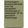 Archeologisch bureauonderzoek voor het plangebied Stampersgat-J.F. Vlekkeplein 12-14, gemeente Halderberge door M.R. Groenhuijzen