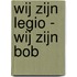 Wij zijn legio - wij zijn Bob